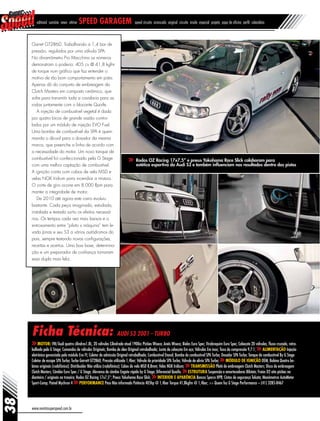 38
www.revistasuperspeed.com.br
Ficha Técnica: Audi S3 2001 - TURBO
Motor: VW/Audi quatro cilindros1.8L, 20 válvulas Cilindrada atual 1900cc Pistões Wiseco; Anéis Wiseco; Bielas Euro Spec; Virabrequim Euro Spec; Cabeçote 20 válvulas, fluxo cruzado, retra-
balhado pela G Stage; Comandos de válvulas Originais; Bomba de óleo Original retrabalhada; Junta de cabeçote Em aço; Válvulas Em inox; Taxa de compressão 9,7:1; Alimentação Injeção
eletrônica gerenciado pelo módulo Evo FI; Coletor de admissão Original retrabalhado; Combustível Etanol; Bomba de combustível SPA Turbo; Dosador SPA Turbo; Tanque de combustível By G Stage
Coletor de escape SPA Turbo; Turbo Garrett GT2860; Pressão utilizada 1,4bar; Válvula de prioridade SPA Turbo; Válvula de alívio SPA Turbo; Módulo de ignição OEM; Bobina Quatro bo-
binas originais (rodafônica); Distribuidor Não utiliza (rodafônica); Cabos de vela MSD 8,8mm; Velas NGK Iridium; Transmissão Platô de embreagem Clutch Masters; Disco de embreagem
Clutch Masters; Câmbio Euro Spec / G Stage; Alavanca de câmbio Engate rápido by G Stage; Diferencial Quaife; Estrutura Suspensão e amortecedores Bilstein; Freios D2 oito pistões na
dianteira / originais na traseira; Rodas OZ Racing 17x7,5”; Pneus Yokohama Race Slick; Interior e aparência Bancos Sparco HPR; Cintos de segurança Takata; Manômetros AutoMeter
Sport-Comp; Painel Mychron 4 Performance Peso Não informado Potência 405hp @ 1,4bar Torque 41,8kgfm @ 1,4bar; >> Quem fez G Stage Performance – (41) 3285-8467
Rodas OZ Racing 17x7,5” e pneus Yokohama Race Slick colaboram para
estética esportiva do Audi S3 e também influenciam nos resultados dentro das pistas
editorial sumário news vitrine speed garagem speed circuito arrancada original circuito inside especial projeto papo de oficina perfil calendário
Garret GT2860. Trabalhando a 1,4 bar de
pressão, regulados por uma válvula SPA.
No dinamômetro Pro Macchina os números
demonstram o poderio: 405 cv @ 41,8 kgfm
de torque num gráfico que faz entender o
motivo de tão bom comportamento em pista.
Apenas dó do conjunto de embreagem da
Clutch Masters em composto cerâmico, que
sofre para transmitir toda a cavalaria para as
rodas juntamente com o blocante Quaife.
A injeção de combustível vegetal é dada
por quatro bicos de grande vazão contro-
lados por um módulo de injeção EVO Fuel.
Uma bomba de combustível da SPA é quem
manda o álcool para o dosador da mesma
marca, que preenche a linha de acordo com
a necessidade do motor. Um novo tanque de
combustível foi confeccionado pela G Stage
com uma melhor captação de combustível.
A ignição conta com cabos de vela MSD e
velas NGK Iridium para incendiar a mistura.
O corte de giro ocorre em 8.000 Rpm para
manter a integridade de motor.
De 2010 até agora este carro evoluiu
bastante. Cada peça imaginada, estudada,
instalada e testada surtiu os efeitos necessá-
rios. Os tempos cada vez mais baixos e o
entrosamento entre “piloto x máquina” tem le-
vado Jonas e seu S3 a vários autódromos do
pais, sempre testando novas configurações,
receitas e acertos. Uma boa base, determina-
ção e um preparador de confiança tornaram
essa dupla mais feliz.
 