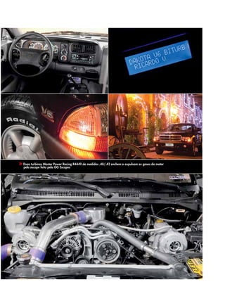 Duas turbinas Master Power Racing R4449 de medidas .48/.42 enchem e expulsam os gases do motor
pelo escape feito pela GG Escapes
 