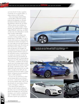 www.revistasuperspeed.com.br
62
editorial sumário news vitrine speed garagem speed circuito arrancada original circuito inside especial projeto papo de oficina perfil calendário
com motor Drive-E 2.0 turbo, a gasolina.
Combinado com um propulsor elétrico, a
potência alcança os 400 cavalos.
Entre as tecnologias desenvolvidas,
o veículo elétrico demonstrou grande
potencial de adaptação ao mercado.
Estimativas da fabricante automotiva
Renault-Nissan indicam que, em 2020,
10% dos veículos novos vendidos no
mundo serão movidos a bateria. Outra
pesquisa, esta realizada pela consultoria
inglesa EDTechEx, estima que, em 2025,
um terço dos carros fabricados no mundo
serão movidos a eletricidade.
Considerado o mais ecológico entre
os veículos movidos a energia elétrica, o
modelo plug-in é 100% elétrico, ou seja, é
movido exclusivamente por energia elétrica,
armazenada em baterias recarregáveis. Por
isso, este modelo não emite gases poluentes
causadores do efeito estufa. De acordo com
Ennio Peres da Silva, professor e coorde-
nador do Laboratório de Hidrogênio da
Universidade de Campinas (Unicamp), esta
tecnologia apresenta eficiência superior à
dos automóveis movidos a combustível fóssil
ou a etanol, pois enquanto um motor de
combustão interna tem aproveitamento de
aproximadamente 25%, os motores elétricos
apresentam entre 70% e 80% de eficiência.
No entanto, o professor da Unicamp
aponta que a tecnologia plug-in ainda
apresenta deficiências quanto ao tempo
de recarga, autonomia e preço. Para
reabastecer estes veículos em uma rede
elétrica residencial de 220 volts são
necessárias 8 horas em média e, geral-
mente, as baterias possuem autonomia
inferior a 200 quilômetros.
Em busca de uma alternativa à utiliza-
ção de energia elétrica para alimentar
os veículos, o Laboratório de Hidrogênio
da Unicamp trabalha desde 1992 no de-
senvolvimento do veículo elétrico híbrido
movido a hidrogênio, o VEGA II.
Ennio Peres da Silva ressalta que os
estudos não estão focados na fabricação
do veículo, mas sim nas tecnologias para a
geração de hidrogênio por meio de fontes
renováveis, como o etanol e a eletrólise da
água. “O objetivo de toda a equipe do
laboratório é permitir que a produção de
Exemplo da nova tecnologia, modelo BMW ActiveHybrid 3 é o carro
mais potente da marca: são 306 cavalos e torque de 50 kgfm
 
