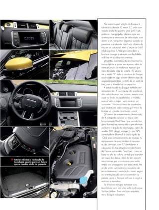 Interior refinado e recheado de
tecnologia aponta para um futuro
que se revelou ainda no presente
Na essência essa edição do Evoque é
idêntica às demais. O motor 2.0 turbo com
injeção direta de gasolina gera 240 cv de
potência. Esse propulsor oferece vigor nas
acelerações e retomadas de velocidade, com
direito a um “ronquinho” esportivo quando se
pressiona o acelerador com força. Apesar de
não ser um automóvel leve, o torque de 34,4
mkgf a apenas 1.750 rpm exerce bem a
função e carrega a estrutura com facilidade,
inclusive em subidas mais intensas.
O câmbio automático de seis marchas faz
trocas rápidas e quase sem trancos, além de
oferecer opção de mudanças manuais por
meio de hastes atrás do volante. Ao selecio-
nar o modo “S”, toda a cavalaria do Evoque
é colocada em jogo e basta alterar o tipo de
suspensão para obter conforto de um sedã de
luxo, com a diversão de um esportivo.
A estabilidade do Evoque também me-
rece atenção. A carroceria não oscila em
alta velocidade e, nas curvas, mesmo com
o pé no fundo do acelerador, o modelo
exerce bem o papel - sem parecer um
crossover. Há cinco níveis de suspensão
que podem ser selecionados por meio de
botões no console da coluna central.
O sistema de entretenimento oferece tela
de 8 polegadas sensível ao toque com
funcionamento Dual View - que permite ima-
gens distintas na mesma tela e que alternam
conforme o ângulo de observação - além de
receber DVD player, navegação por GPS,
conectividade bluetooth e disco rígido de
10GB para armazenamento de músicas. O
equipamento de som também é imponen-
te, da Meridian, com 17 alto-falantes e
subwoofer. Outras atrações também fazem
do Evoque um modelo “enjoado”, como as
luzes no alto da coluna central que acendem
ao toque dos dedos, além do teto panorâ-
mico famoso por proporcionar uma visão
ampla aos passageiros que estão atrás. Há
ainda piloto automático e assistente de
estacionamento - nesta ação, basta seguir
as orientações do carro e controlar os
pedais, para o Evoque calcular a vaga e
realizar a manobra.
Se Vilanova Artigas estivesse vivo,
levaríamos para dar uma volta no Evoque
Sicilian Yellow. Para um bom arquiteto,
meio Evoque já bastaria.
 