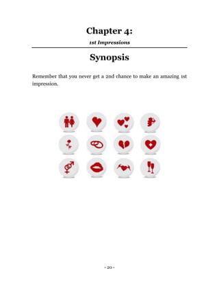 - 20 -
Chapter 4:
1st Impressions
Synopsis
Remember that you never get a 2nd chance to make an amazing 1st
impression.
 