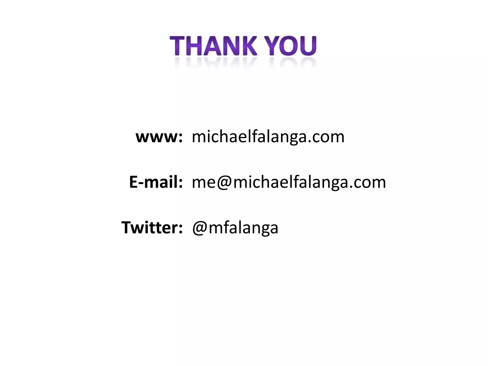 www: michaelfalanga.com

E-mail: me@michaelfalanga.com

Twitter: @mfalanga
 