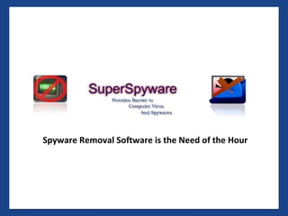 Spyware Removal Software is the Need of the Hour 
