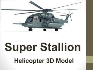 Super Stallion
Helicopter 3D Model
 