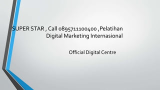 SUPER STAR , Call 0895711100400 ,Pelatihan
Digital Marketing Internasional
Official DigitalCentre
 