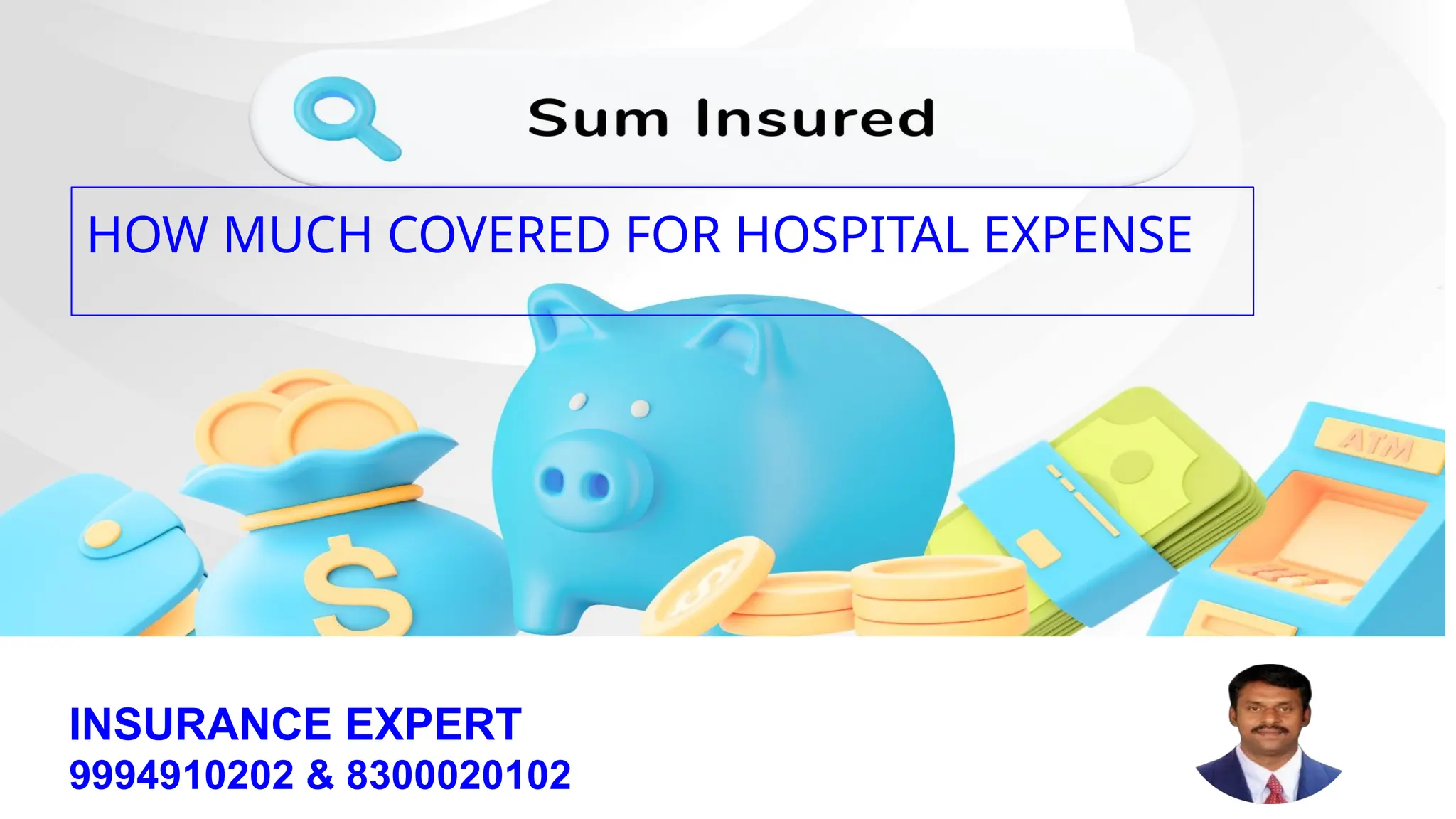 INSURANCE EXPERT
9994910202 & 8300020102
HOW MUCH COVERED FOR HOSPITAL EXPENSE
 