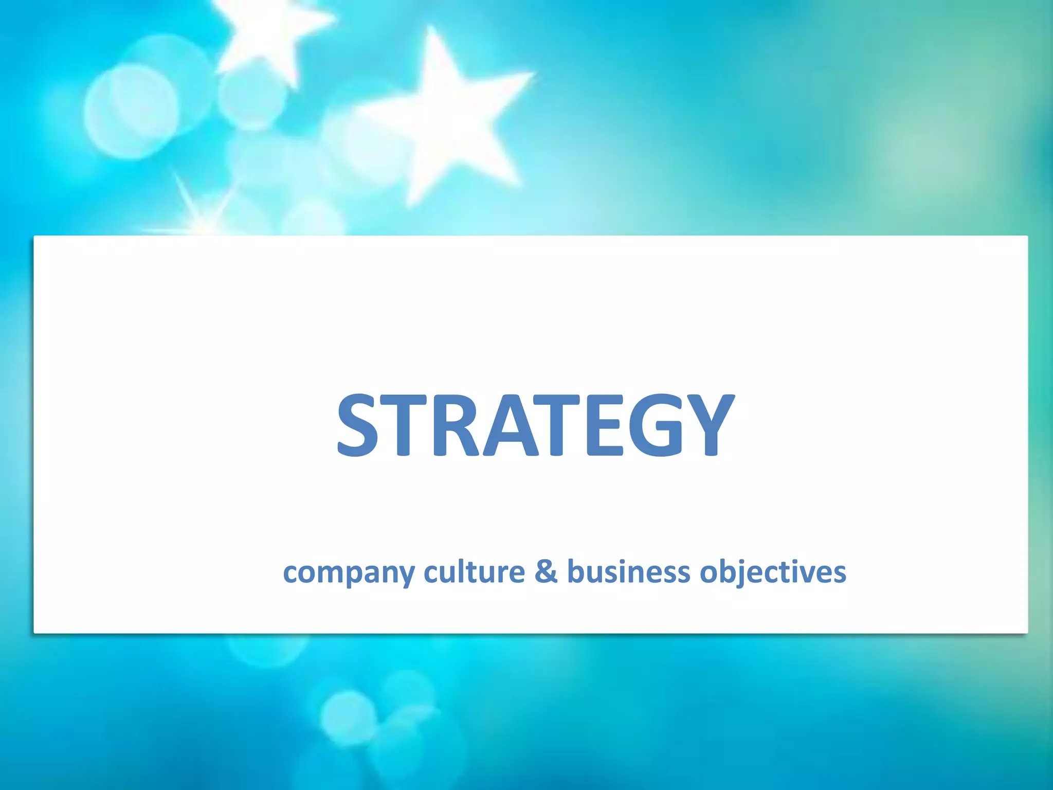STRATEGY
company culture & business objectives
 