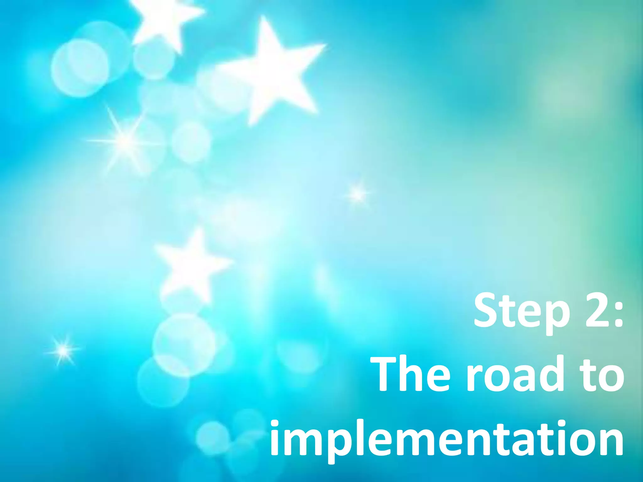 Step 2:
    The road to
implementation
 