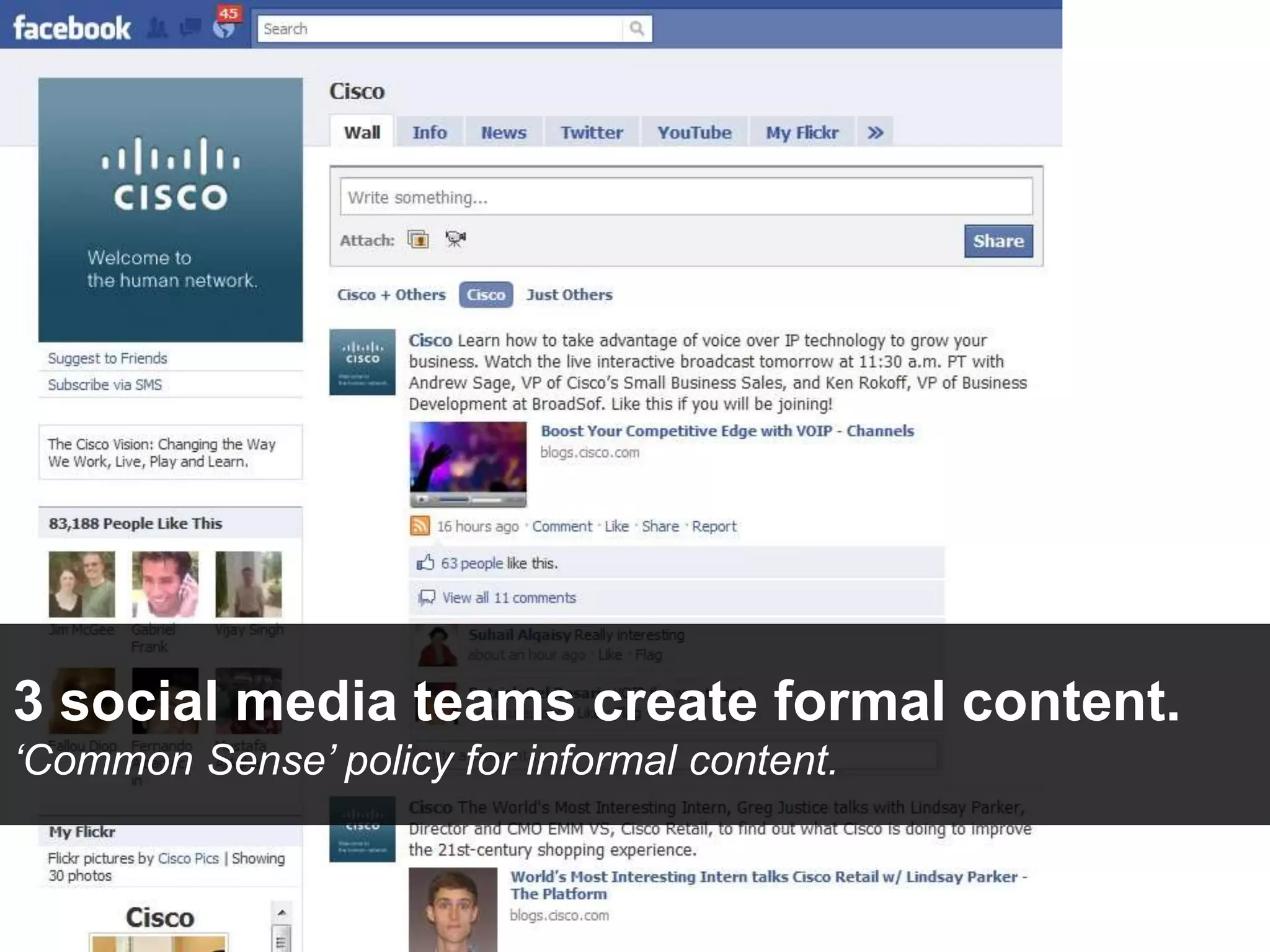 3 social media teams create formal content.
‘Common Sense’ policy for informal content.
 