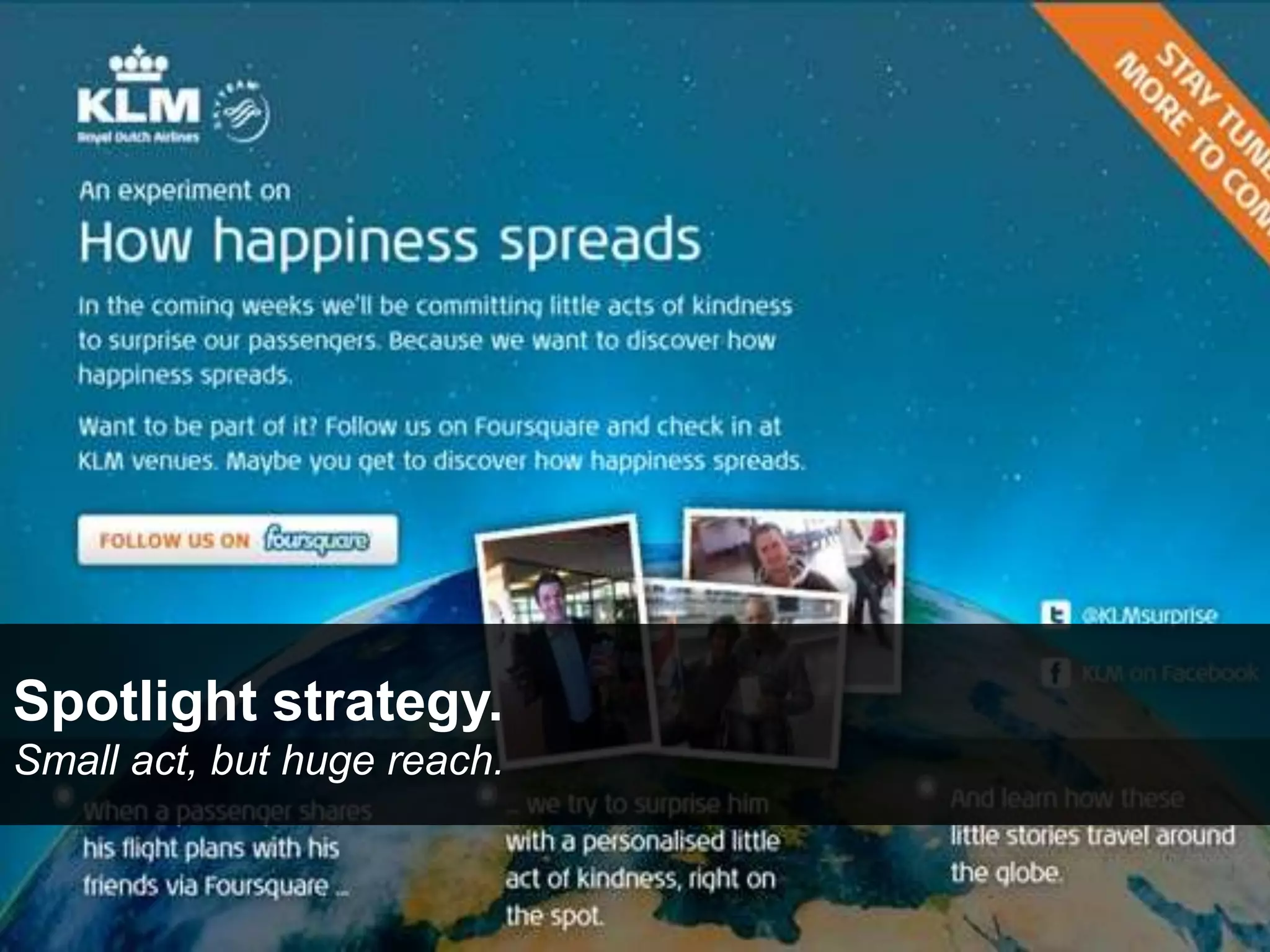 Spotlight strategy.
Small act, but huge reach.
 