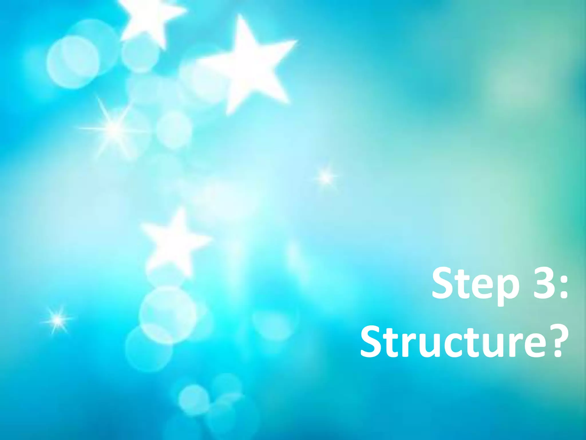Step 3:
Structure?
 