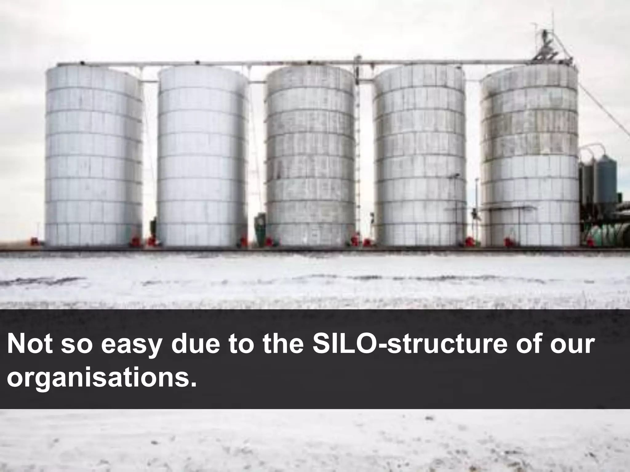 Not so easy due to the SILO-structure of our
organisations.
 