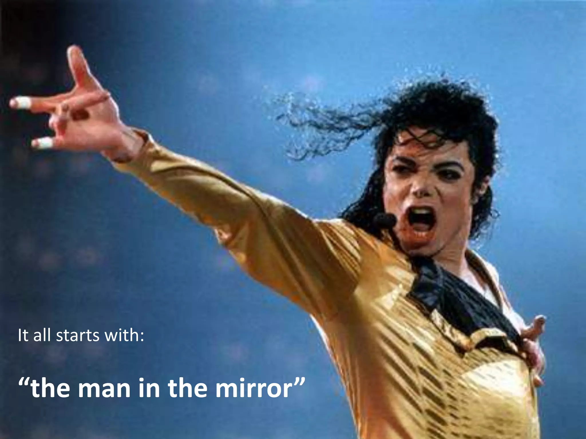 It all starts with:

“the man in the mirror”
 