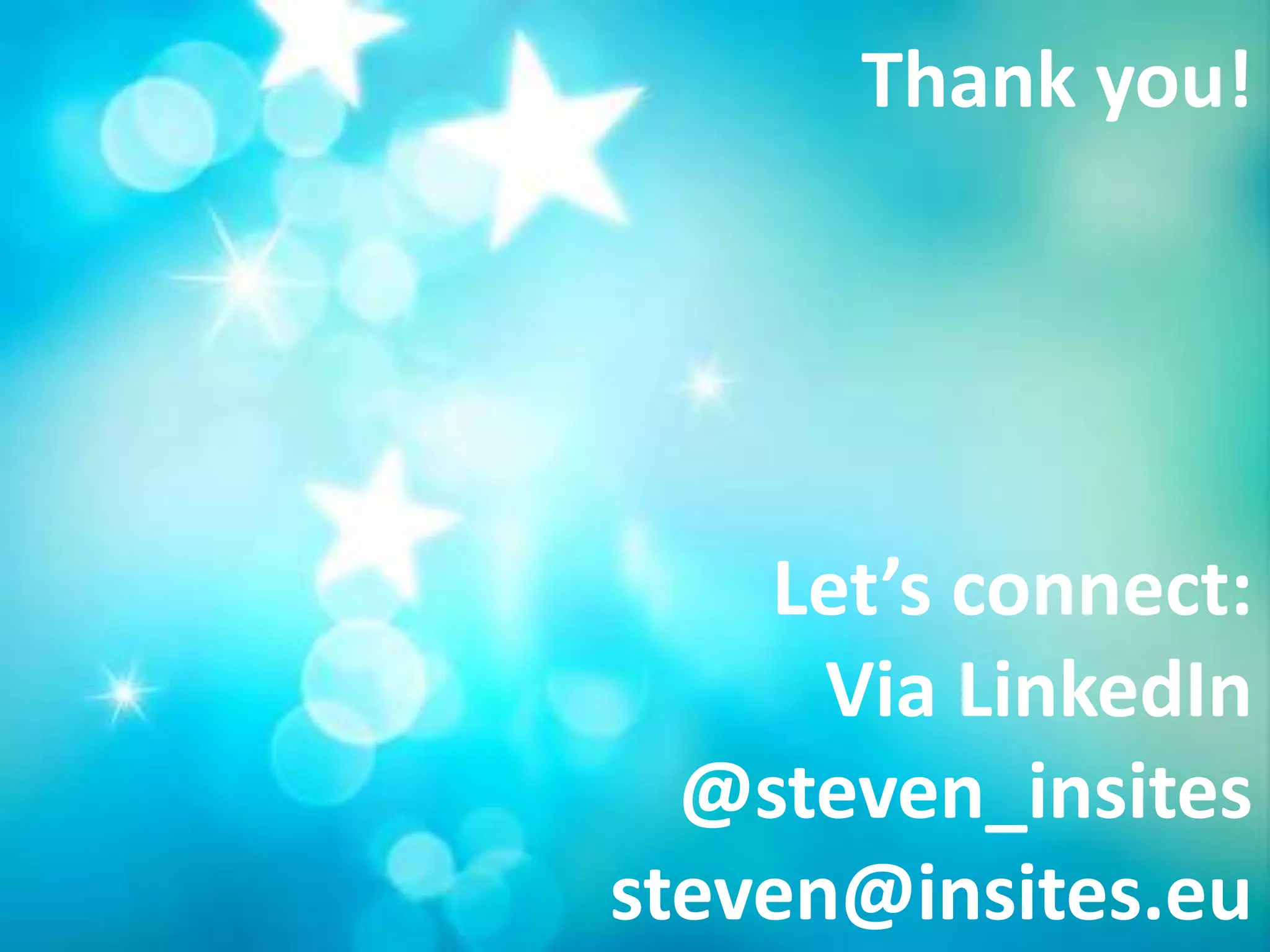 Thank you!




    Let’s connect:
      Via LinkedIn
  @steven_insites
steven@insites.eu
 