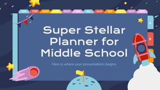 FEB MAR APR MAY JUN JUL AUG SEP OCT NOV DEC
A
B
C
D
JAN
Super Stellar
Planner for
Middle School
Here is where your presentations begins
 