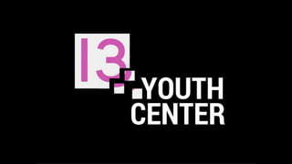 Youth Center "Thirteen"