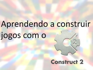 Aprendendo a Construir jogos com o Construct 2 | PDF