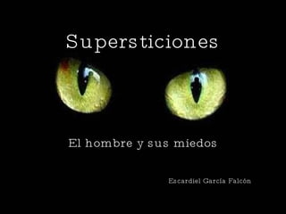Supersticiones El hombre y sus miedos Escardiel García Falcón 