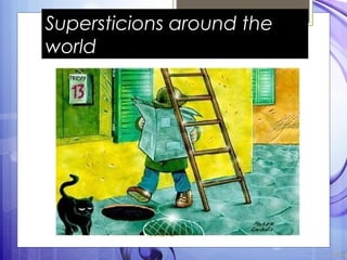 Supersticions around the
world
 