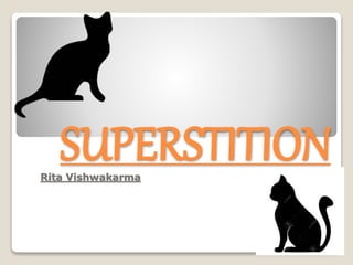 SUPERSTITIONRita Vishwakarma
 