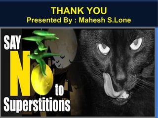 TTHHAANNKK YYOOUU 
PPrreesseenntteedd BByy :: MMaahheesshh SS..LLoonnee 
 