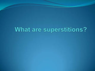 What are superstitions? 
