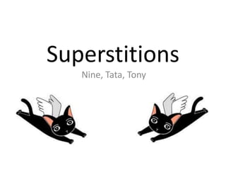 Superstitions Nine, Tata, Tony 