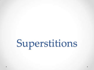 Superstitions

 