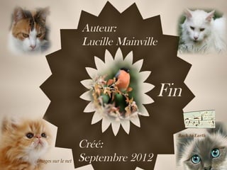 Back to Earth
Auteur:
Lucille Mainville
Créé:
Septembre 2012Images sur le net
Fin
 