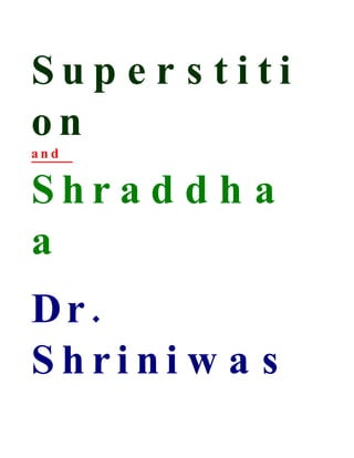 Sup e r s t iti
on
and


Shr a d d h a
a
Dr.
Shrini w a s
 