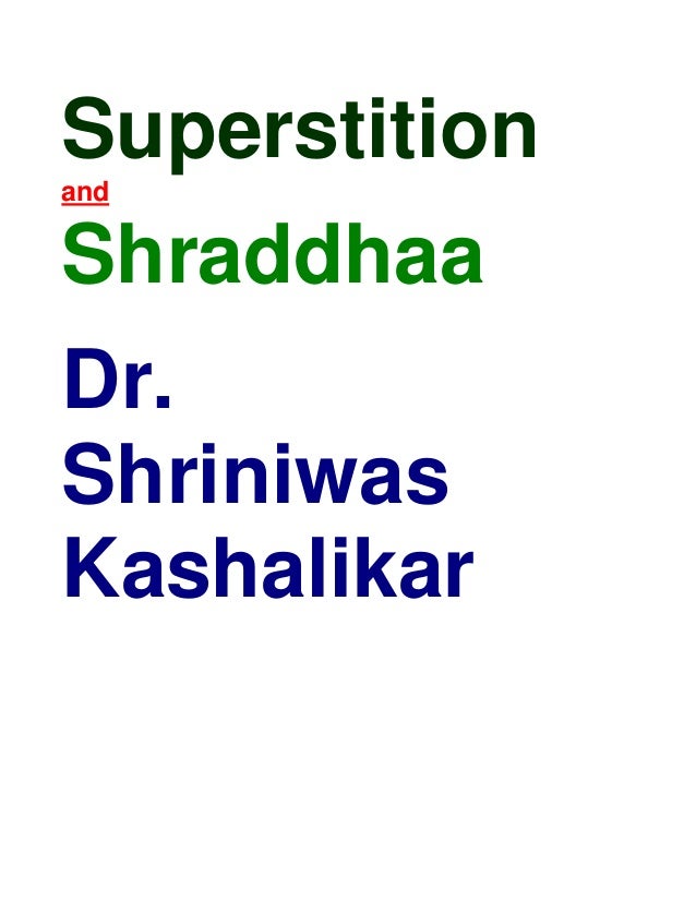 Superstition
and
Shraddhaa
Dr.
Shriniwas
Kashalikar
 
