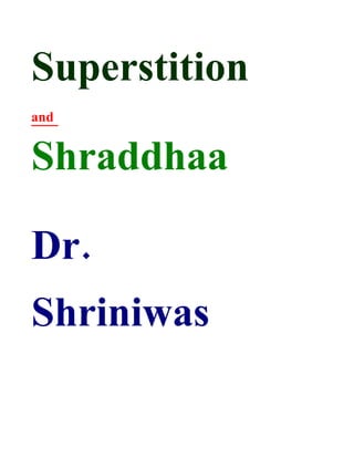Superstition
and


Shraddhaa

Dr.
Shriniwas
 