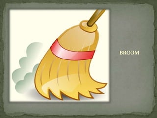 BROOM
 