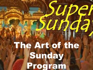The Art of the
Sunday
Program
 