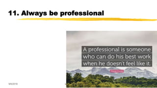 11. Always be professional
9/6/2018 www.AboveorBandJM.com 69
 