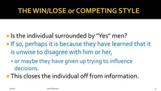 Is the individual surrounded by "Yes" men?
 If so, perhaps it is because they have learned that it
is unwise to disagree with him or her,
 or maybe they have given up trying to influence
decisions.
 This closes the individual off from information.
9/6/2018 www.LTSemaj.com 74
 