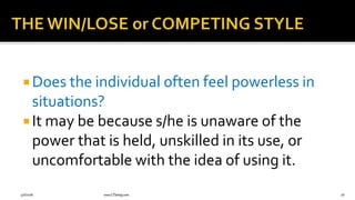  Does the individual often feel powerless in
situations?
 It may be because s/he is unaware of the
power that is held, unskilled in its use, or
uncomfortable with the idea of using it.
9/6/2018 www.LTSemaj.com 76
 