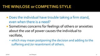  Does the individual have trouble taking a firm stand,
even when there is a need?
 Sometimes concerns for feelings of others or anxieties
about the use of power causes the individual to
vacillate,
 which may mean postponing the decision and adding to the
suffering and /or resentment of others.
9/6/2018 www.LTSemaj.com 77
 