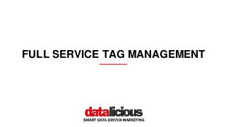 FULL SERVICE TAG MANAGEMENT 
 