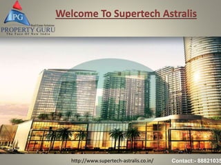 http://www.supertech-astralis.co.in/ Contact:- 88821035
Welcome To Supertech Astralis
 