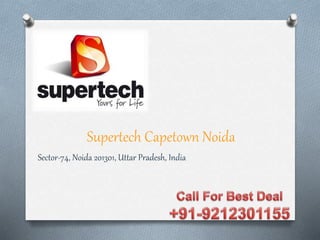 Supertech Capetown Noida
Sector-74, Noida 201301, Uttar Pradesh, India
 