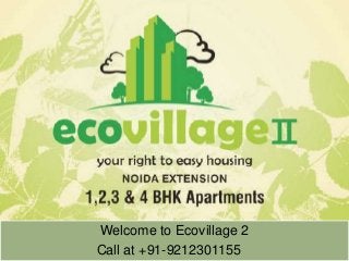 Welcome to Ecovillage 2 
Call at +91-9212301155 
 