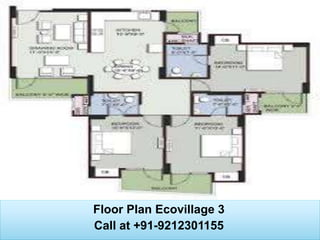Floor Plan Ecovillage 3
Call at +91-9212301155
 
