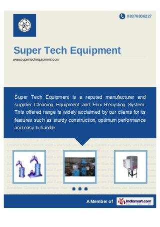 08376806227




   Super Tech Equipment
   www.supertechequipment.com




Cleaning Equipment Flux Recycling System Flux Ov...