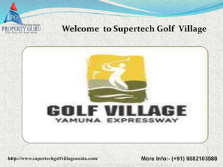 Welcome to Supertech Golf Village
More Info:- (+91) 8882103588http://www.supertechgolfvillagenoida.com/
 