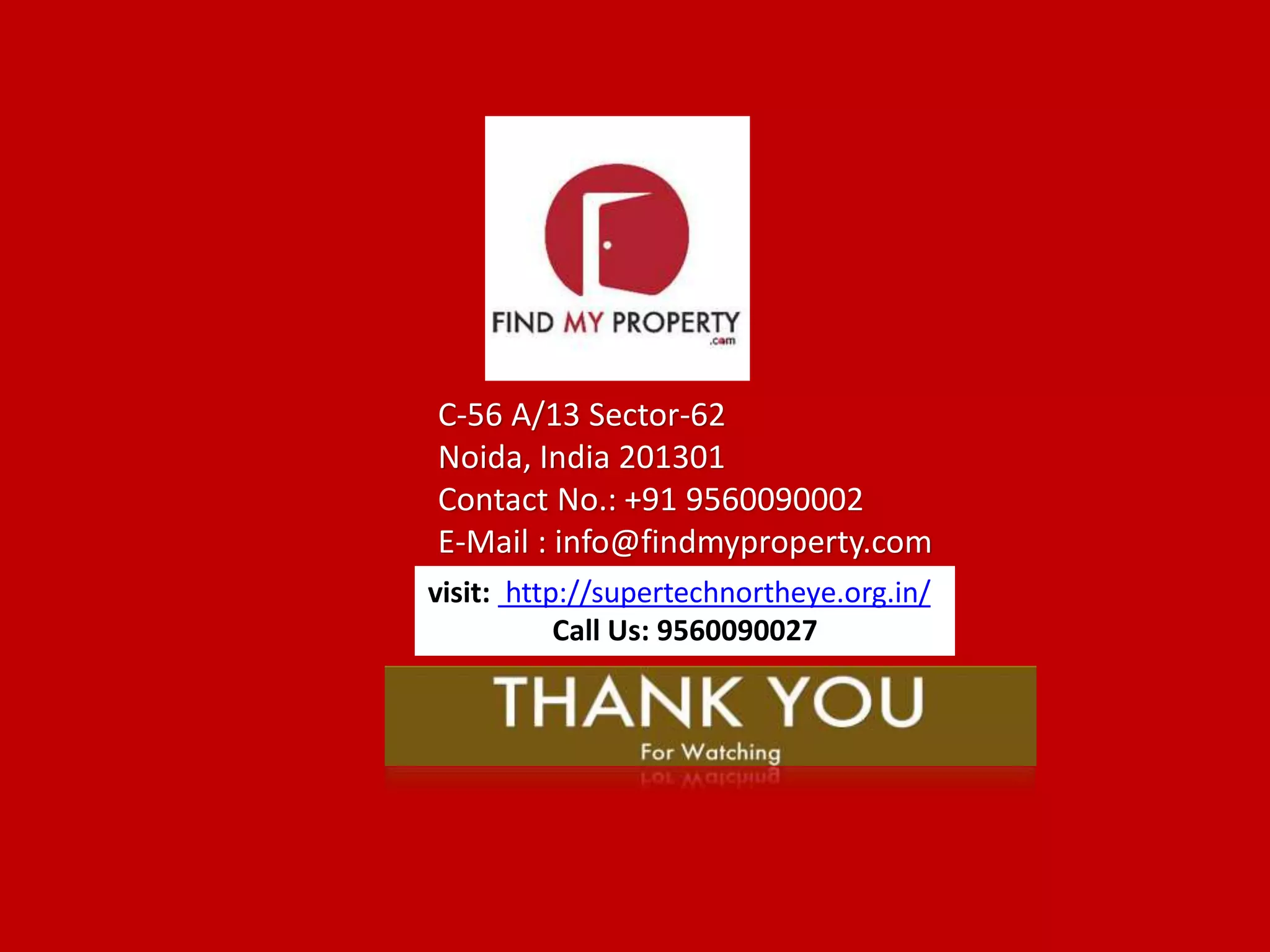C-56 A/13 Sector-62
Noida, India 201301
Contact No.: +91 9560090002
E-Mail : info@findmyproperty.com
visit: http://supertechnortheye.org.in/
Call Us: 9560090027
 