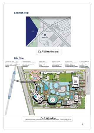 4
Location map
Fig 3.55 Location map
http://www.supertechastralis.co.in/location.aspx
Site Plan
Fig 3.56 Site Plan
https://www.smcrealty.com/supertech-supernova noida/images/Supertech_Supernova_Site_Plan.jpg
 