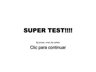 SUPER TEST!!!! By pmsac, vmex, By carlitos Clic para continuar 
