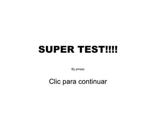 SUPER TEST!!!! By pmsac Clic para continuar 