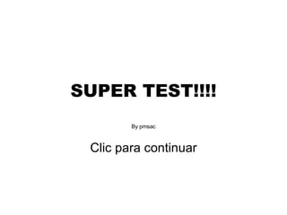 SUPER TEST!!!! By pmsac Clic para continuar 